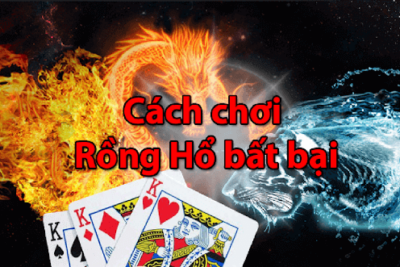 Bật mí cách chơi Rồng Hổ bất bại không phải ai cũng biết