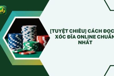 [Tuyệt chiêu] Cách đọc vị xóc đĩa online chuẩn nhất