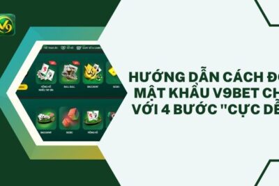 Hướng Dẫn Cách Đổi Mật Khẩu V9bet Chỉ Với 4 Bước “Cực Dễ”