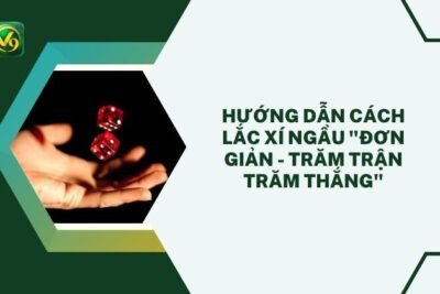 Hướng Dẫn Cách Lắc Xí Ngầu “Đơn Giản – Trăm Trận Trăm Thắng”