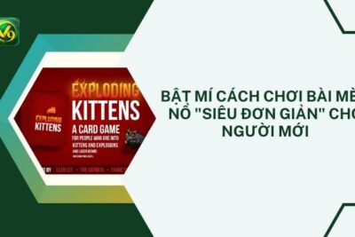 [Bật Mí] Cách Chơi Bài Mèo Nổ “Siêu Đơn Giản”