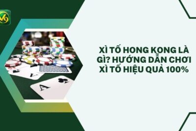 Xì Tố Hong Kong Là Gì? Hướng Dẫn Chơi Xì Tố Hiệu Quả 100%