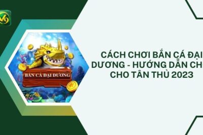 Cách Chơi Bắn Cá Đại Dương – Hướng Dẫn Chơi Cho Tân Thủ